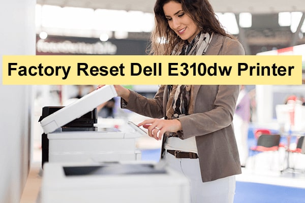 Factory Reset Dell E310dw Printer