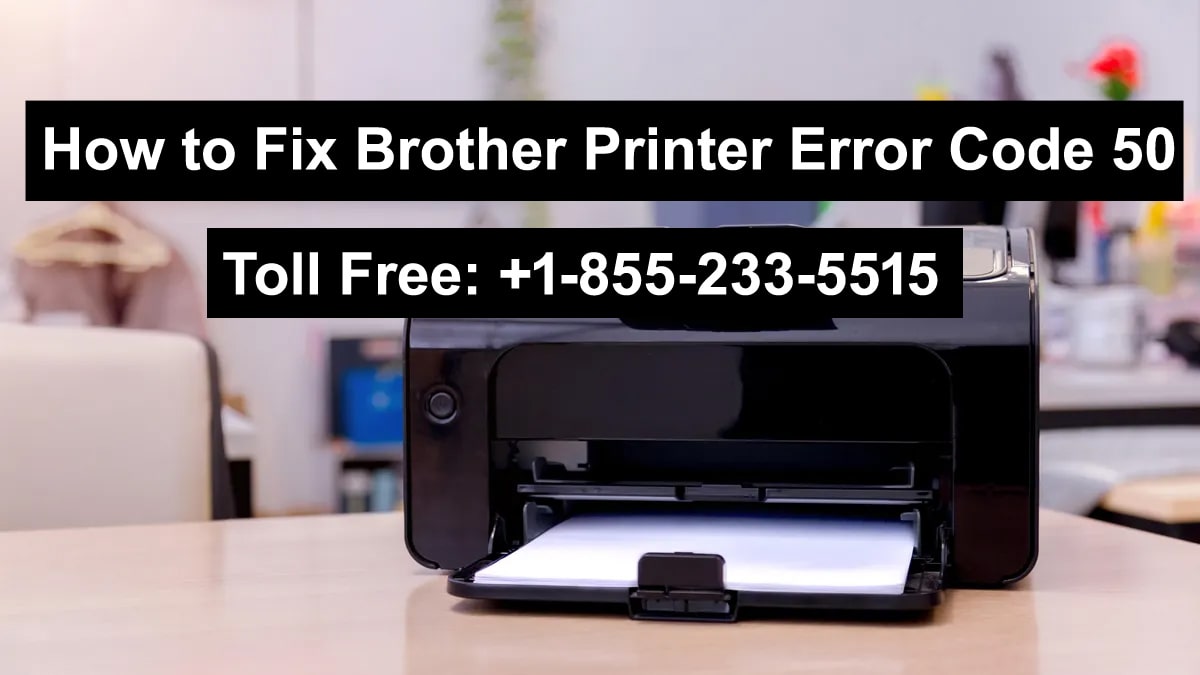 How Fix Brother Printer Error Code 50 Call at +1-855-233-5515